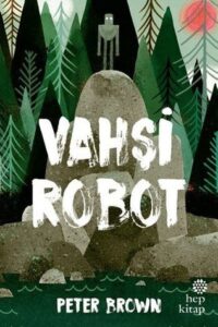 Vahşi Robot (Vahşi Robot #1) – Peter Brown
